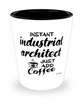Funny Industrial Architect Shotglass Instant Industrial Architect Just Add Coffee