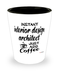 Funny Interior Design Architect Shotglass Instant Interior Design Architect Just Add Coffee