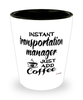 Funny Transportation Manager Shotglass Instant Transportation Manager Just Add Coffee