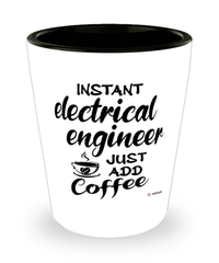 Funny Electrical Engineer Shotglass Instant Electrical Engineer Just Add Coffee