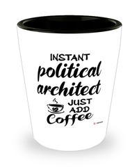 Funny Political Architect Shotglass Instant Political Architect Just Add Coffee