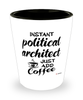 Funny Political Architect Shotglass Instant Political Architect Just Add Coffee