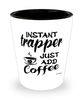 Funny Trapper Shotglass Instant Trapper Just Add Coffee