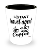Funny Travel Agent Shotglass Instant Travel Agent Just Add Coffee