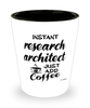 Funny Research Architect Shotglass Instant Research Architect Just Add Coffee