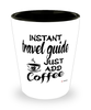Funny Travel Guide Shotglass Instant Travel Guide Just Add Coffee