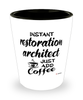 Funny Restoration Architect Shotglass Instant Restoration Architect Just Add Coffee