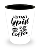 Funny Typist Shotglass Instant Typist Just Add Coffee