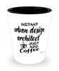 Funny Urban Design Architect Shotglass Instant Urban Design Architect Just Add Coffee