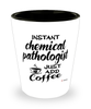 Funny Chemical Pathologist Shotglass Instant Chemical Pathologist Just Add Coffee