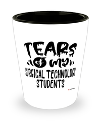 Funny Surgical Technology Professor Teacher Shotglass Tears Of My Surgical Technology Students