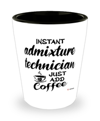 Funny Admixture Technician Shotglass Instant Admixture Technician Just Add Coffee