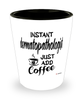 Funny Dermatopathologist Shotglass Instant Dermatopathologist Just Add Coffee