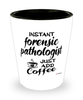 Funny Forensic Pathologist Shotglass Instant Forensic Pathologist Just Add Coffee