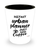 Funny Urban Planner Shotglass Instant Urban Planner Just Add Coffee