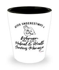 Medical Health Services Manager Shotglass Never Underestimate A Woman Who Is Also A Medical Health Services Manager Shot Glass