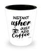 Funny Usher Shotglass Instant Usher Just Add Coffee
