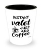 Funny Valet Shotglass Instant Valet Just Add Coffee