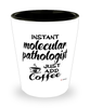 Funny Molecular Pathologist Shotglass Instant Molecular Pathologist Just Add Coffee