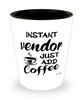 Funny Vendor Shotglass Instant Vendor Just Add Coffee