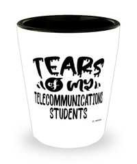 Funny Telecommunications Professor Teacher Shotglass Tears Of My Telecommunications Students