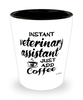 Funny Veterinary Assistant Shotglass Instant Veterinary Assistant Just Add Coffee