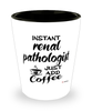 Funny Renal Pathologist Shotglass Instant Renal Pathologist Just Add Coffee