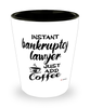 Funny Bankruptcy Lawyer Shotglass Instant Bankruptcy Lawyer Just Add Coffee