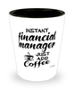 Funny Financial Manager Shotglass Instant Financial Manager Just Add Coffee