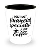 Funny Financial Specialist Shotglass Instant Financial Specialist Just Add Coffee