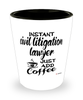 Funny Civil Litigation Lawyer Shotglass Instant Civil Litigation Lawyer Just Add Coffee
