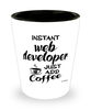 Funny Web Developer Shotglass Instant Web Developer Just Add Coffee