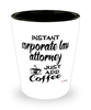 Funny Corporate Law Attorney Shotglass Instant Corporate Law Attorney Just Add Coffee