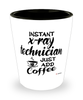 Funny X-ray Technician Shotglass Instant X-ray Technician Just Add Coffee