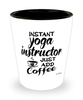 Funny Yoga Instructor Shotglass Instant Yoga Instructor Just Add Coffee