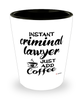 Funny Criminal Lawyer Shotglass Instant Criminal Lawyer Just Add Coffee