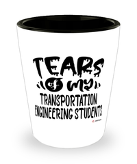 Funny Transportation Engineering Professor Teacher Shotglass Tears Of My Transportation Engineering Students