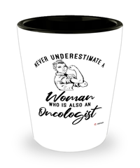 Oncologist Shotglass Never Underestimate A Woman Who Is Also An Oncologist Shot Glass