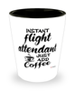 Funny Flight Attendant Shotglass Instant Flight Attendant Just Add Coffee