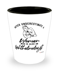 Ophthalmologist Shotglass Never Underestimate A Woman Who Is Also An Ophthalmologist Shot Glass