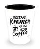 Funny Foreman Shotglass Instant Foreman Just Add Coffee
