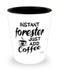 Funny Forester Shotglass Instant Forester Just Add Coffee