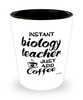 Funny Biology Teacher Shotglass Instant Biology Teacher Just Add Coffee