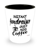 Funny Fundraiser Shotglass Instant Fundraiser Just Add Coffee