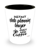 Funny Estate Planning Lawyer Shotglass Instant Estate Planning Lawyer Just Add Coffee