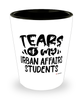 Funny Urban Affairs Professor Teacher Shotglass Tears Of My Urban Affairs Students