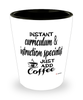 Funny Curriculum Instruction Specialist Shotglass Instant Curriculum Instruction Specialist Just Add Coffee