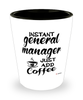Funny General Manager Shotglass Instant General Manager Just Add Coffee