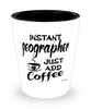Funny Geographer Shotglass Instant Geographer Just Add Coffee