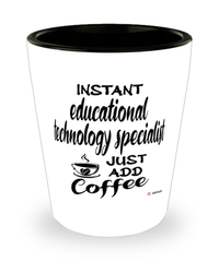 Funny Educational Technology Specialist Shotglass Instant Educational Technology Specialist Just Add Coffee